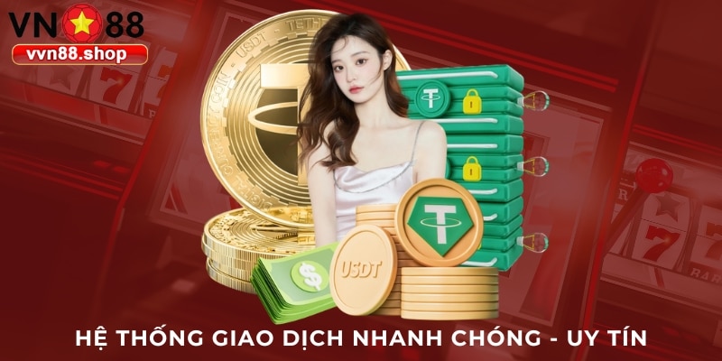 Hệ thống giao dịch nhanh chóng - uy tín